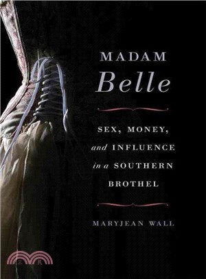 Madam Belle ─ Sex, Money, and Influence in a Southern Brothel