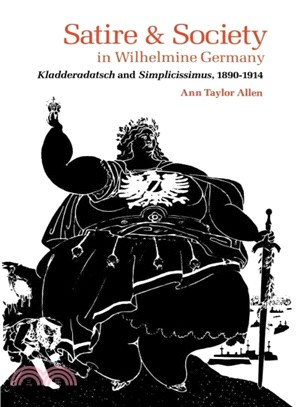 Satire and Society in Wilhelmine Germany ― Kladderadatsch and Simplicissimus, 1890-1914