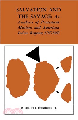 Salvation and the Savage ― An Analysis of Protestant Missions and American Indian Response, 1787-1862