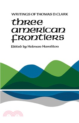 Three American Frontiers ― Writings of Thomas D. Clark