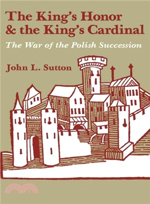 The King's Honor and the King's Cardinal ― The War of the Polish Succession