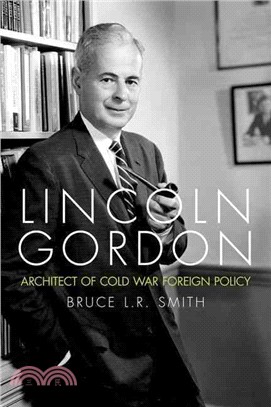 Lincoln Gordon ─ Architect of Cold War Foreign Policy
