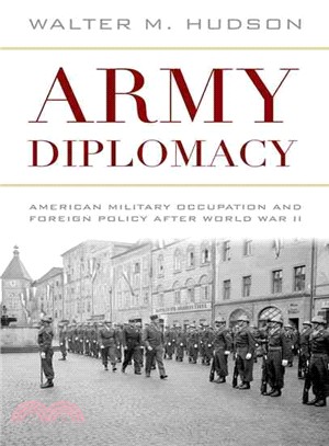 Army Diplomacy ─ American Military Occupation and Foreign Policy After World War II