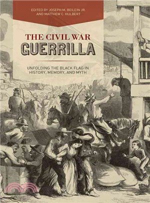 The Civil War Guerrilla ─ Unfolding the Black Flag in History, Memory, and Myth