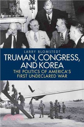 Truman, Congress, and Korea ― The Politics of America's First Undeclared War