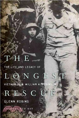 The Longest Rescue ─ The Life and Legacy of Vietnam POW William A. Robinson