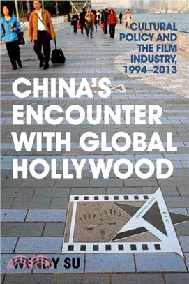 China's Encounter With Global Hollywood ─ Cultural Policy and the Film Industry, 1994-2013
