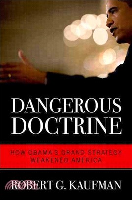 Dangerous Doctrine ─ How Obama's Grand Strategy Weakened America