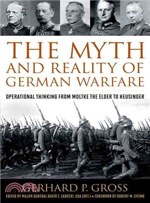 The Myth and Reality of German Warfare ─ Operational Thinking from Moltke the Elder to Heusinger