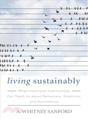 Living Sustainably ─ What Intentional Communities Can Teach Us About Democracy, Simplicity, and Nonviolence