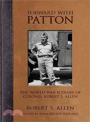 Forward With Patton ─ The World War II Diary of Colonel Robert S. Allen