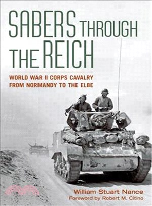 Sabers Through the Reich ─ World War II Corps Cavalry from Normandy to the Elbe
