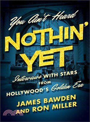 You Ain't Heard Nothin' Yet ─ Interviews With Stars from Hollywood's Golden Era