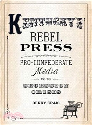 Kentucky's Rebel Press ─ Pro-confederate Media and the Secession Crisis