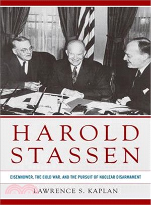 Harold Stassen ─ Eisenhower, the Cold War, and the Pursuit of Nuclear Disarmament