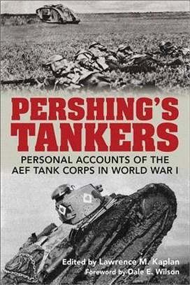 Pershing's Tankers ― Personal Accounts of the Aef Tank Corps in World War I