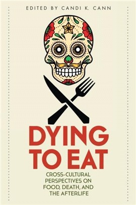 Dying to Eat：Cross-Cultural Perspectives on Food, Death, and the Afterlife