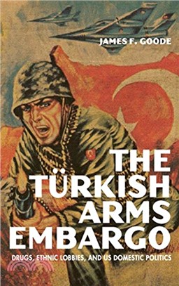 The Turkish Arms Embargo：Drugs, Ethnic Lobbies, and US Domestic Politics