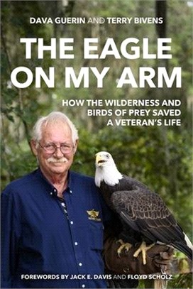 The Eagle on My Arm ― How the Wilderness and Birds of Prey Saved a Veteran's Life