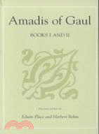 Amadis of Gaul ─ A Novel of Chivalry of the 14th Century Presumably First Written in Spanish