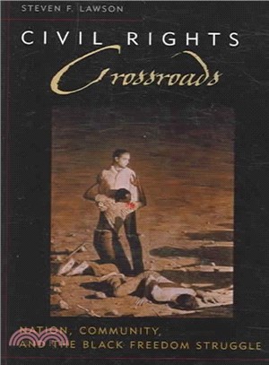 Civil Rights Crossroads ─ Nation, Community, And the Black Freedom Struggle