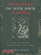 Monsters of Our Own Making: The Peculiar Pleasures of Fear