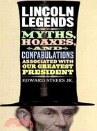 Lincoln Legends ─ Myths, Hoaxes, and Confabulations Associated with Our Greatest President