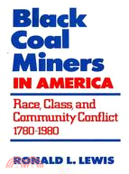 Black Coal Miners in America: Race, Class, and Community Conflict, 1780-1980