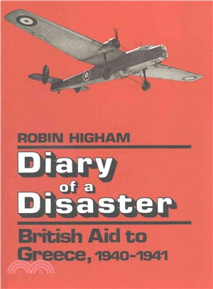 Diary of a Disaster ― British Aid to Greece, 1940-1941