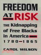 Freedom at Risk: The Kidnapping of Free Blacks in America, 1780-1865