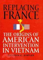 Replacing France: The Origins of American Intervention in Vietnam