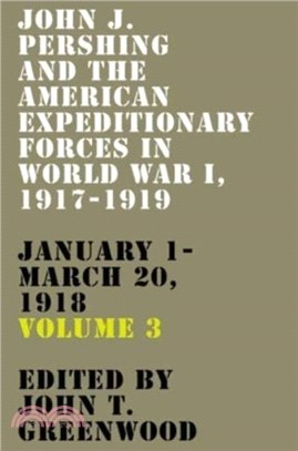 John J. Pershing and the American Expeditionary Forces in World War I, 1917-1919：January 1-March 20, 1918