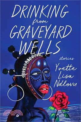 Drinking from Graveyard Wells: Stories