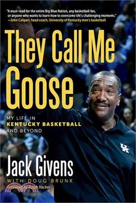 They Call Me Goose: My Life in Kentucky Basketball and Beyond