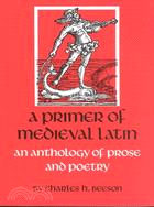 A Primer of Medieval Latin ─ An Anthology of Prose and Poetry