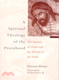 A Spiritual Theology of the Priesthood ― The Mystery of Christ and the Mission of the Priest