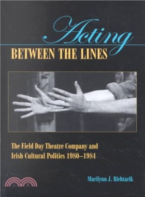 Acting Between the Lines ― The Field Day Theatre Company and Irish Cultural Politics, 1980-1984
