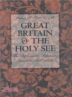Great Britain and the Holy See ― The Diplomatic Relations Question, 1846-1852