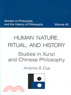Human Nature, Ritual, And History: Studies In Xunzi And Chinese Philosophy