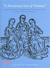 A Pernicious Sort of Woman ─ Quasi-Religious Women and Canon Lawyers in the Later Middle Ages