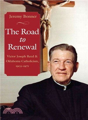 The Road to Renewal ─ Victor Joseph Reed and Oklahoma Catholicism, 1905-1971