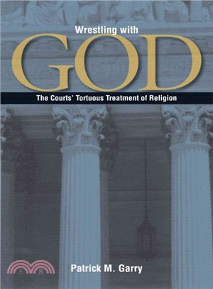 Wrestling With God ─ The Courts' Tortuous Treatment of Religion