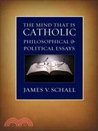 The Mind That Is Catholic ─ Philosophical & Political Essays