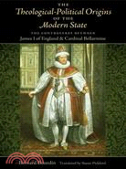 The Theological-Political Origins of the Modern State ─ The Controversy Between James I of England & Cardinal Bellarmine