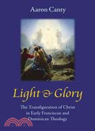 Light & Glory ─ The Transfiguration of Christ in Early Franciscan and Dominican Theology