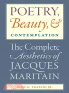 Poetry, Beauty, and Contemplation: The Complete Aesthetics of Jacques Maritain