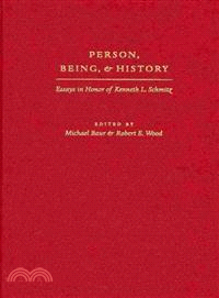 Person, Being, & History ─ Essays in Honor of Kenneth L. Schmitz