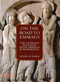 On the Road to Emmaus ─ The Catholic Dialogue With America and Modernity