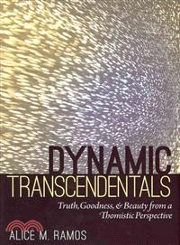 Dynamic Transcendentals ─ Truth, Goodness, and Beauty from a Thomistic Perspective