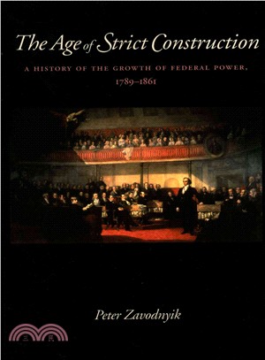 The Age of Strict Construction ― A History of the Growth of Federal Power, 1789-1861